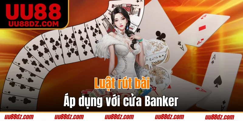 Luật rút bài áp dụng với cửa Banker