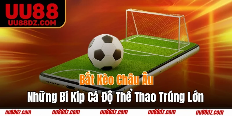 Bắt kèo châu Âu