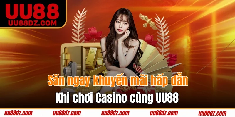 Nhanh tay săn ngay ưu đãi cực đã cùng UU88