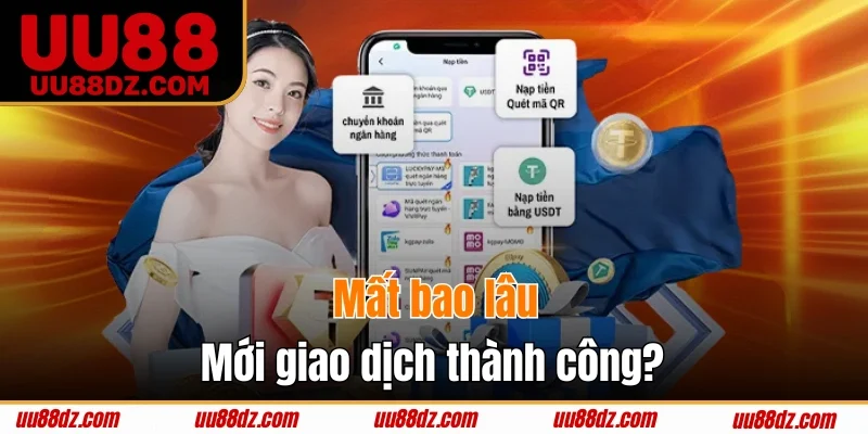 Quá trình giao dịch tại nhà cái diễn ra tối đa trong 10 phút