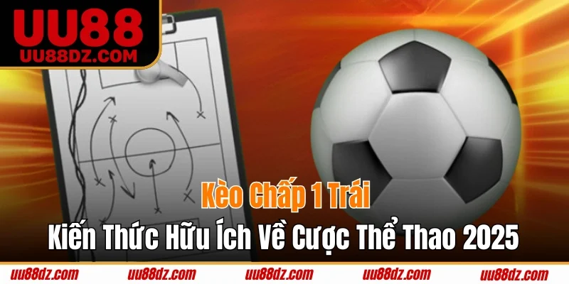 kèo chấp 1 trái