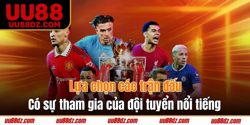 Chọn trận đấu có nhiều yếu tố suy luận