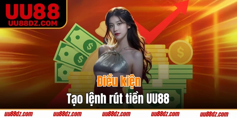 Điều kiện rút tiền UU88 thành công suôn sẻ
