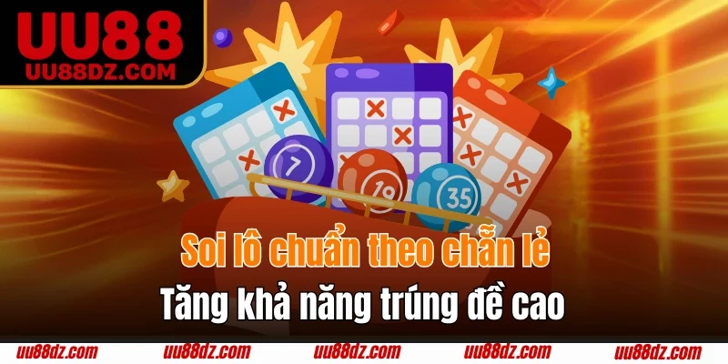 Soi lô chuẩn theo chẵn lẻ tăng khả năng trúng đề cao