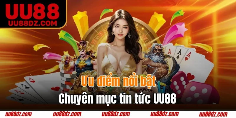 Điểm mạnh trang tin mới UU88 sở hữu